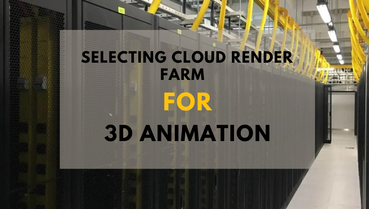 How to Select the Ideal Cloud Render Farm for Your 3D Animation Project