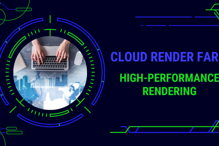 How to Achieve High-Performance Rendering with a Cloud Render Farm