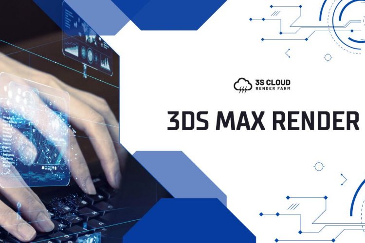 3ds Max Render: Achieving High-Quality Output with 3S Cloud Render Farm